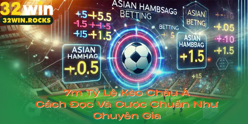 7m tỷ lệ kèo Châu Á