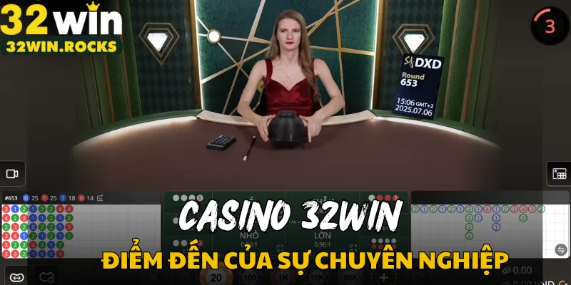 Casino 32win - Điểm đến của sự chuyên nghiệp