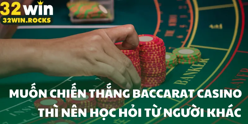 Muốn chiến thắng Baccarat casino thì nên học hỏi từ người khác