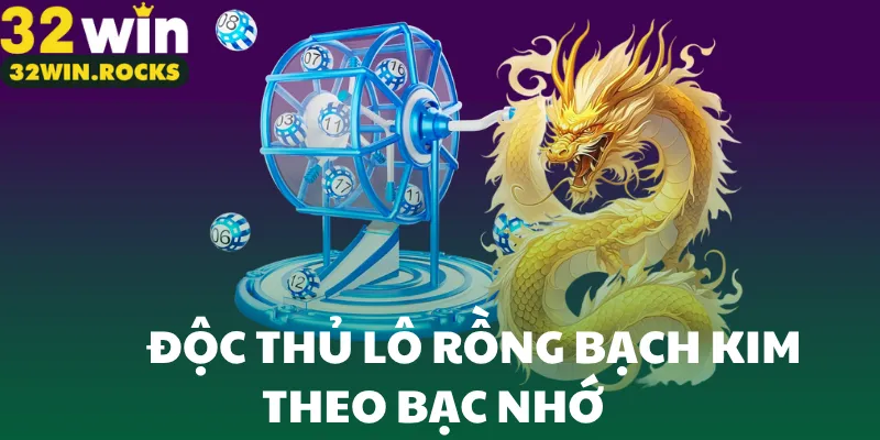 Độc thủ lô rồng bạch kim theo bạc nhớ