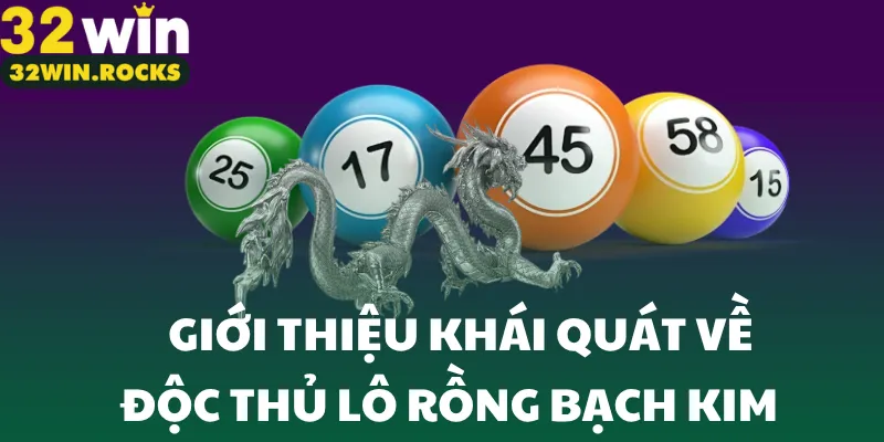 Giới thiệu khái quát về độc thủ lô rồng bạch kim