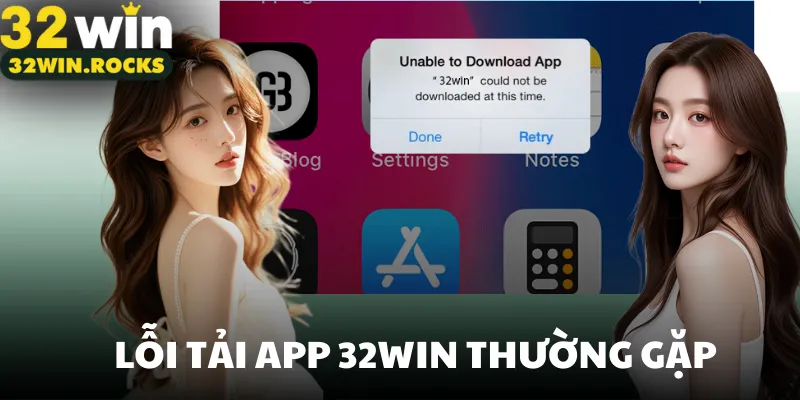 Lỗi tải app 32WIN thường gặp