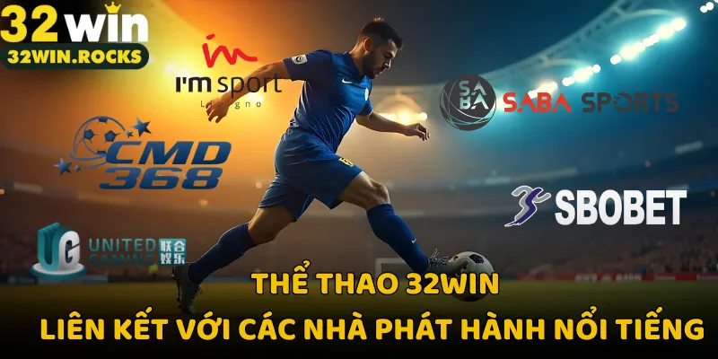 Thể thao 32win liên kết với các nhà phát hành nổi tiếng